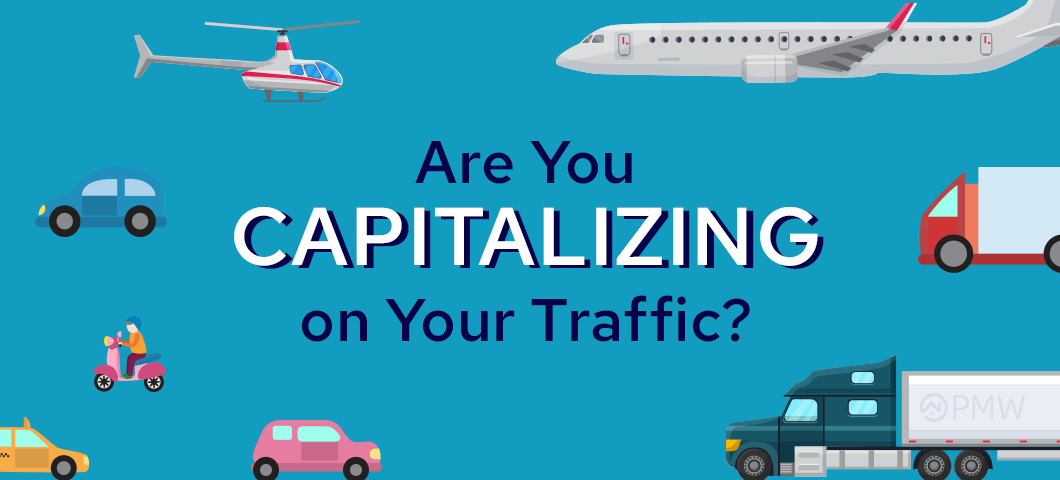 Are You Capitalizing on Your Traffic?